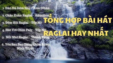 Nhạc Raglai | Tổng hợp bài hát Raglai hay nhất | Aikachoa Official