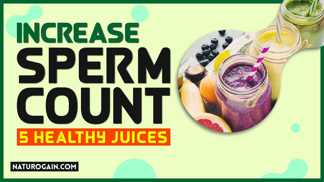 5 Healthy Juices To Increase Sperm Count And Volume Fast YouTube 5 Healthy Juices To Increase Sperm Count And Volume Fast YouTube
