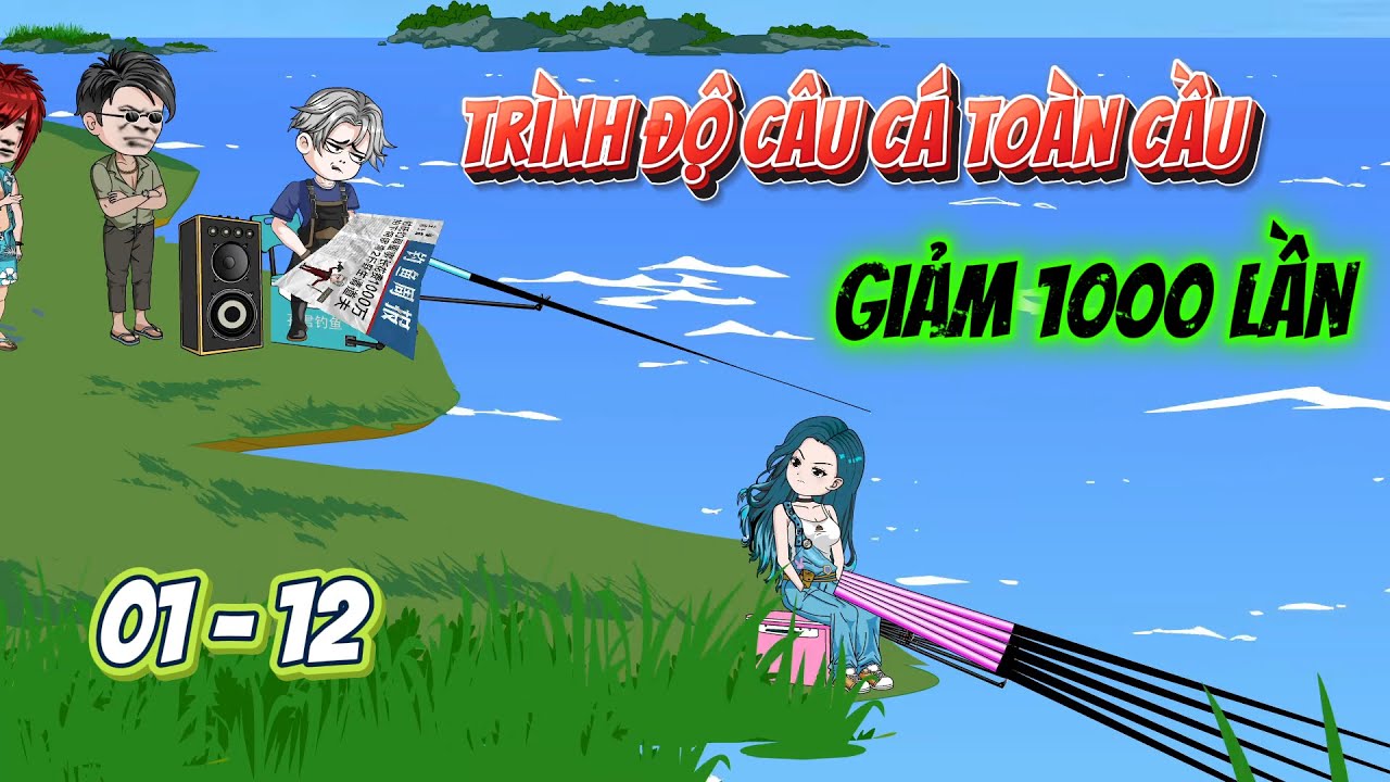 [Full 01 - 12] Trình độ câu cá toàn cầu giảm 1000 lần | Panda Sub