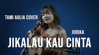 JIKALAU KAU CINTA JUDIKA [ LIRIK ] TAMI AULIA COVER chords