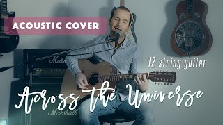 Across the Universe (The Beatles) // Acoustic cover with harmony vocals (12 string guitar)