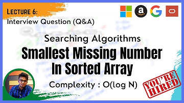 Searching Algorithm - (Q&A -6) - Smallest Missing Number in sorted array