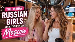 This is How Russian Girls Spend Their Time in Moscow