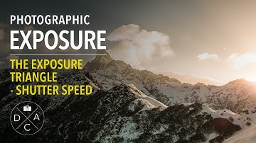 "Photographic Exposure Best Practices”: The Exposure Triangle - Shutter Speed