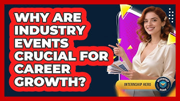 Why Are Industry Events Crucial For Career Growth? - Internship Hero