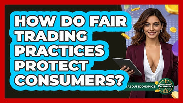 How Do Fair Trading Practices Protect Consumers? - Learn About Economics