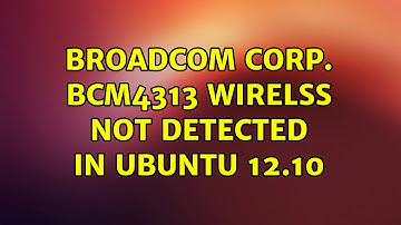 Ubuntu: Broadcom Corp. BCM4313 Wirelss not detected in Ubuntu 12.10 (2 Solutions!!)