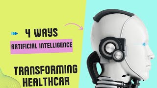 4 Ways Artificial Intelligence is Transforming Healthcar