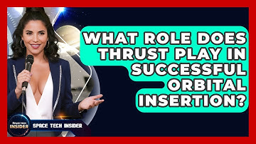What Role Does Thrust Play In Successful Orbital Insertion? - Space Tech Insider