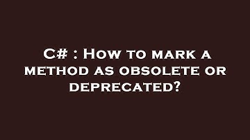 C# : How to mark a method as obsolete or deprecated?