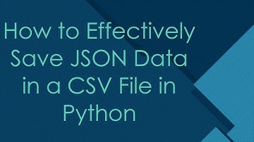 How to Effectively Save JSON Data in a CSV File in Python
