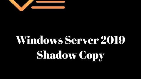 Windows Server 2019 Shadow Copy