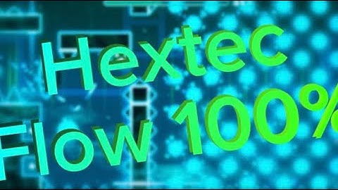 Hextec Flow by Darnoc 100% (Easy Demon)