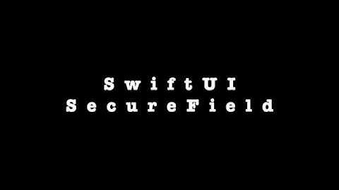 SwiftUI SecureField Password Field - Part 2