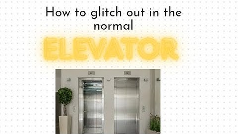 How to glitch out in the normal elevator (FREE)
