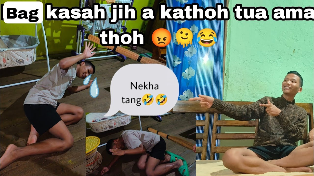 Bag sah jih a kathoh jou+ va Asem na d khao kaga choh kit 😂😡.Eidem ho ...