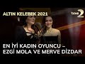 Pantene Altın Kelebek 2021: En İyi Kadın Oyuncu – Ezgi Mola ve Merve Dizdar