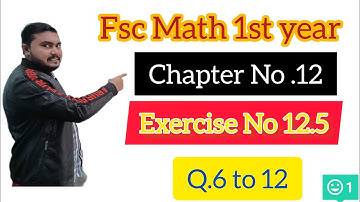 Fsc Math Part 1||Chapter 12-Exercise 12.5|| Q.6 to 12||11Th Class Math||First year Math