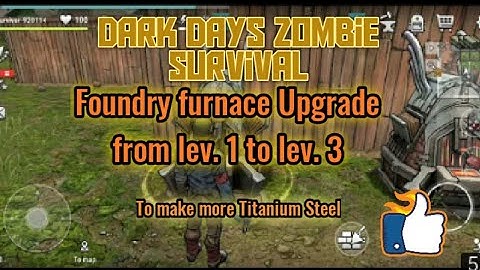 Dark Days zombie Survival - Upgrade my Foundry furnace from lev 1 to lev 3
