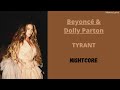 TYRANT ~ Beyoncé & Dolly Parton (Nightcore)