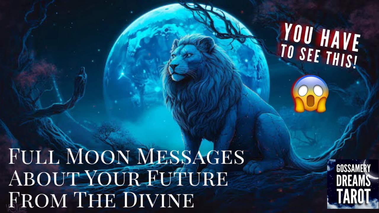 🌕🦁FULL MOON MESSAGES ABOUT YOUR FUTURE🌕🦁 FROM THE DIVINE - YouTube