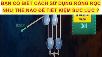 BẠN CÓ BIẾT CÁCH SỬ DỤNG RÒNG RỌC NHƯ THẾ NÀO ĐỂ TIẾT KIỆM SỨC LỰC ?