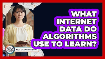 What Internet Data Do Algorithms Use To Learn?