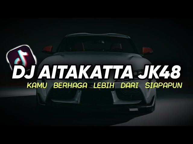 DJ AITAKATTA JKT48 | KAMU BERHAGA LEBIH DARI SIAPAPUN FULL BASS REMIX class=