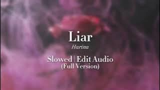 Liar - Harina [Slowed | Edit Audio] (Full Version)