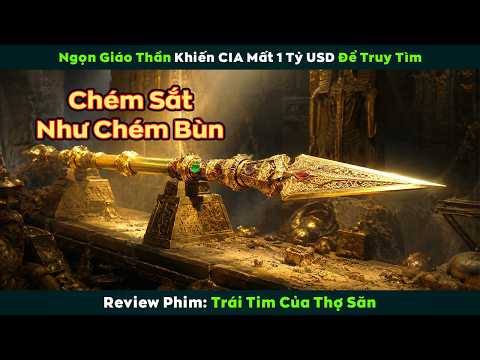 [Review Phim] Ngọn Giáo Thần Khiến CIA Mất 1 Tỷ USD Để Truy Tìm | Trái Tim Của Thợ Săn