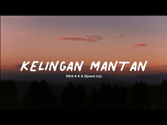 NDX A K A - Kelingan Mantan (Lyrics Video) || Speed Up Version! class=