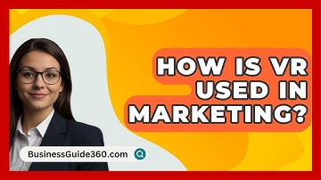 How Is VR Used In Marketing? - BusinessGuide360.com
