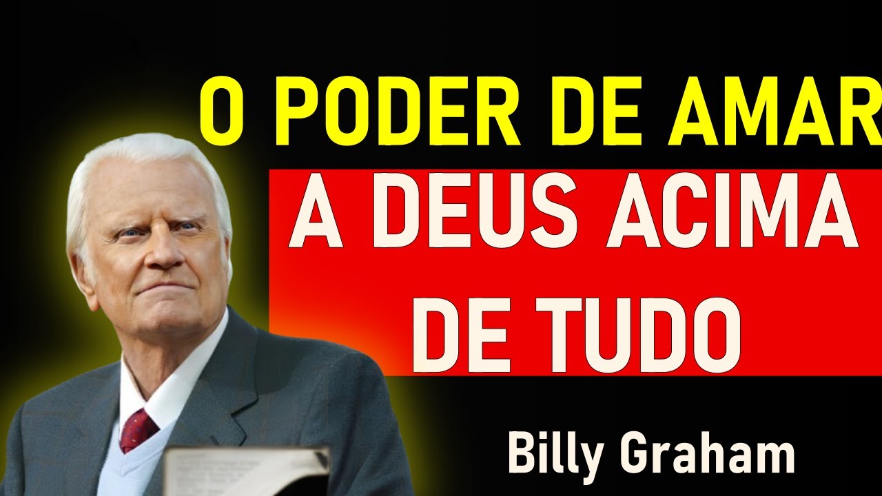 DESCUBRA como AMAR A DEUS ACIMA DE TODAS AS COISAS - Billy Graham