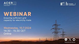 ACER-JRC webinar: ensuring sufficient grid capacity for electricity trade (10 July 2024)