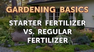 Starter Fertilizer Vs. Regular Fertilizer