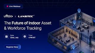 The Future is Indoor Asset & Workforce Tracking | RTLS & Indoor Positioning | Uffizio × Lansitec