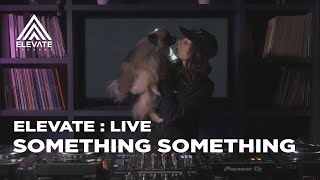 ELEVATE : LIVE - Something Something