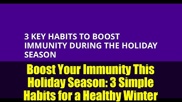 Boost Your Immunity This Holiday Season: 3 Simple Habits for a Healthy Winter