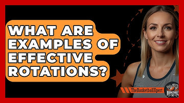 What Are Examples Of Effective Rotations? - The Basketball Xpert