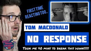 Tom Macdonald - No Response (UK Reaction) | 40 MINS TRYING TO BREAK THIS DOWN! THAT ENDING THOUGH...