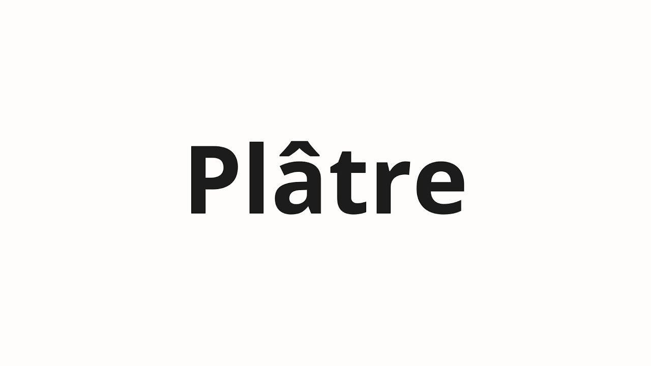 Как произносить Plâtre