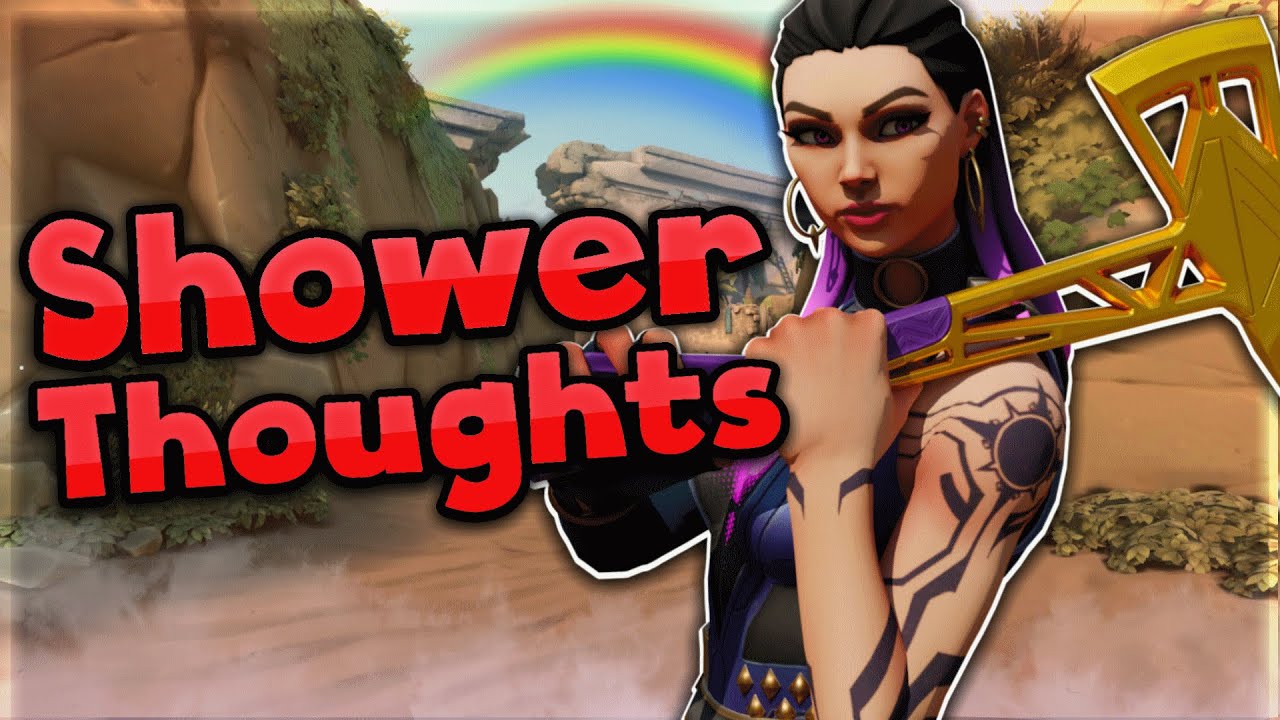 Valorant Shower Thoughts YouTube