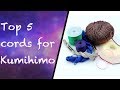 Top 5 cords for kumihimo