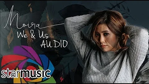 Moira Dela Torre - We & Us (Audio) 🎵