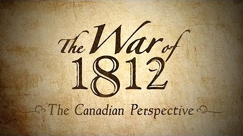 The War of 1812 | The Canadian Perspective