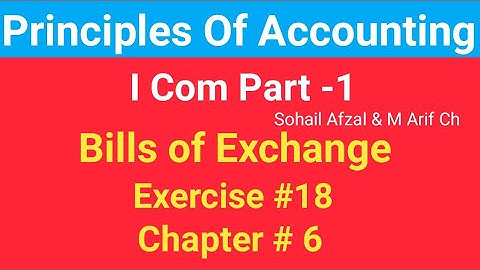 I com -1 |Chap #6 |Exer#18| Bills of Exchange | Principles of Accounting by Sohail Afzal & M Arif ch