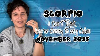 SCORPIO ♏︎ NOVEMBER 2025 - "I Don't Think You're Coming to My Cabin" [MONTHLY Horoscope]