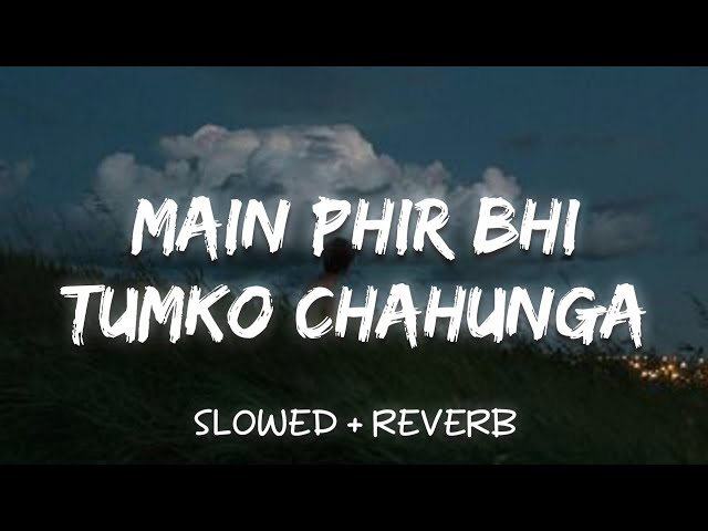 Main Phir Bhi Tumko Chahunga - Arijit Singh (Slowed + Reverb) class=