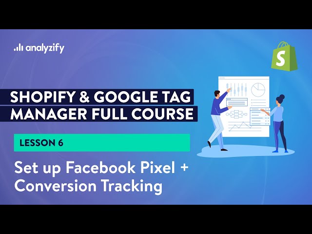 Shopify Facebook Pixel Complete Setup with GTM (Conversion + Events)-  [Lesson 6] class=