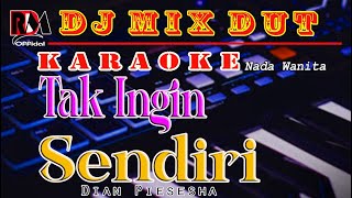 Tak Ingin Sendiri - Dian Piesesha || Karaoke (Nada Wanita) Dj Remix Dut Orgen Tunggal